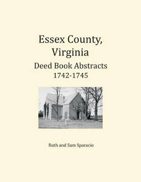 Essex County, Virginia Deed Book Abstracts 1742-1745 by Ruth Sparacio 9781680343540