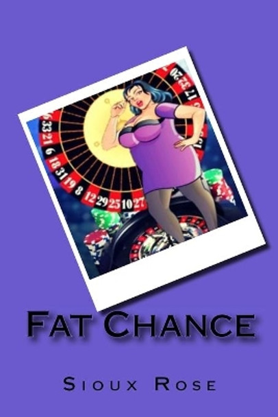 Fat Chance by Sioux Rose 9781719366625