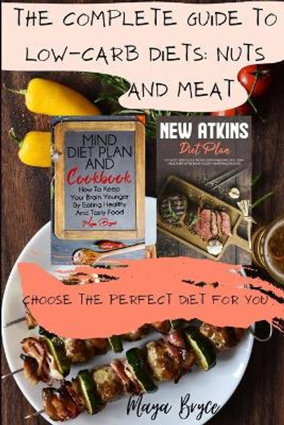 The Complete Guide to Low-Carb Diets: Nuts and Meat: Choose the Perfect Diet for You! by Maya Bryce 9798682200566