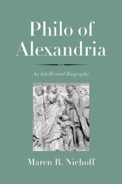 Philo of Alexandria: An Intellectual Biography by Maren R. Niehoff