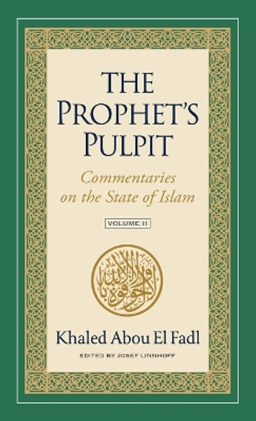 The Prophet's Pulpit: Commentaries on the State of Islam, Volume II by Khaled Abou El Fadl 9781957063089