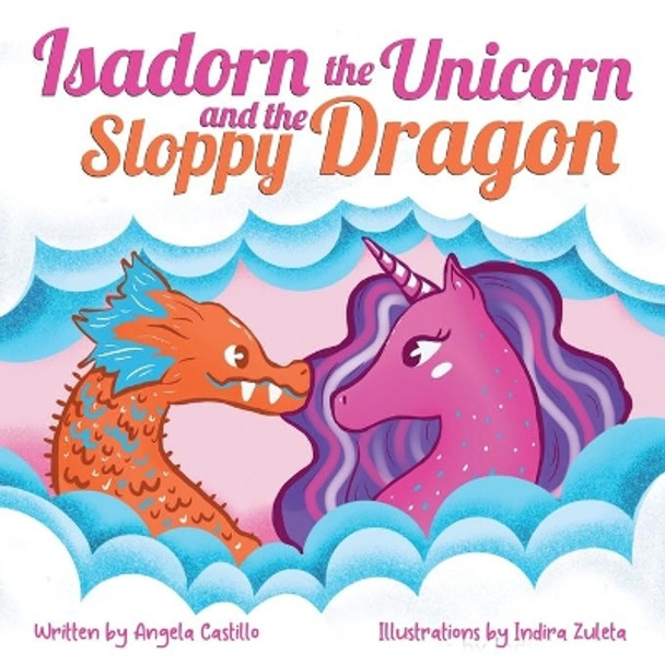 Isadorn the Unicorn and the Sloppy Dragon by Angela Castillo 9781953419095