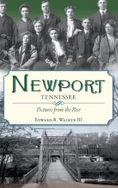 Newport, Tennessee: Pictures from the Past by Edward R III Walker 9781540235015