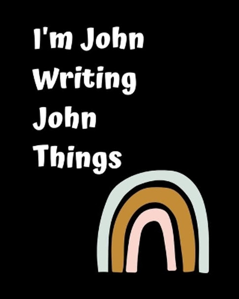 I'm John Writing John Things: Personlized Gift Notebook, Journal by June Bug Jornals 9781714760183