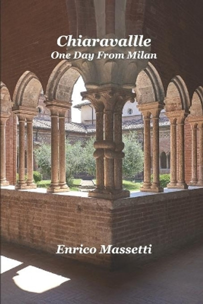 Chiaravalle: One Day From Milan by Enrico Massetti 9798516173141