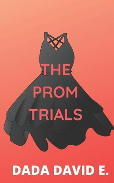 The Prom Trials by David E Dada 9798591295981
