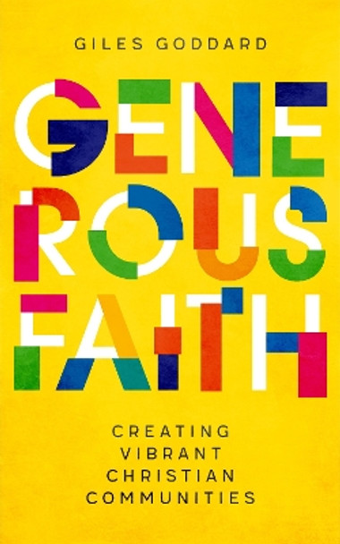 Generous Faith: Creating vibrant Christian communities Giles Goddard 9781786225610