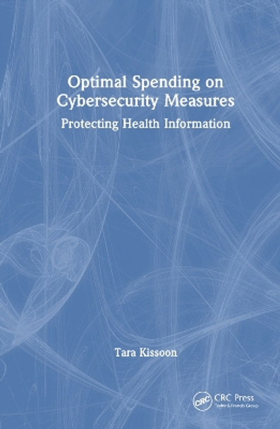 Optimal Spending on Cybersecurity Measures: Protecting Health Information Tara Kissoon 9781032823577