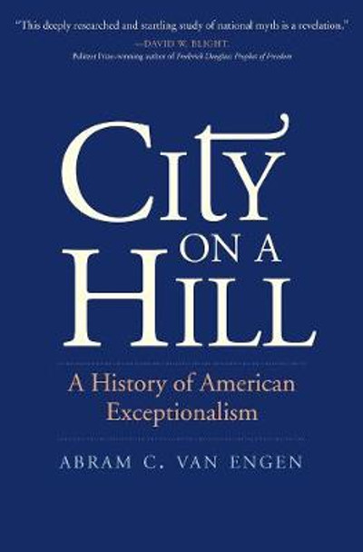 City on a Hill: A History of American Exceptionalism by Abram C. Van Engen