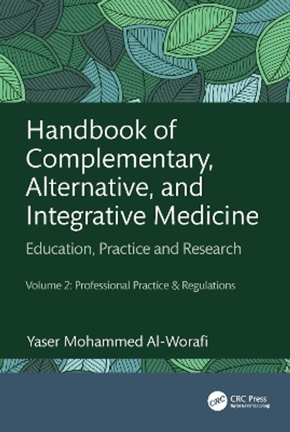 Handbook of Complementary, Alternative, and Integrative Medicine: Education, Practice and Research Volume 2: Professional Practice & Regulations Yaser Mohammed Al-Worafi 9781032346830