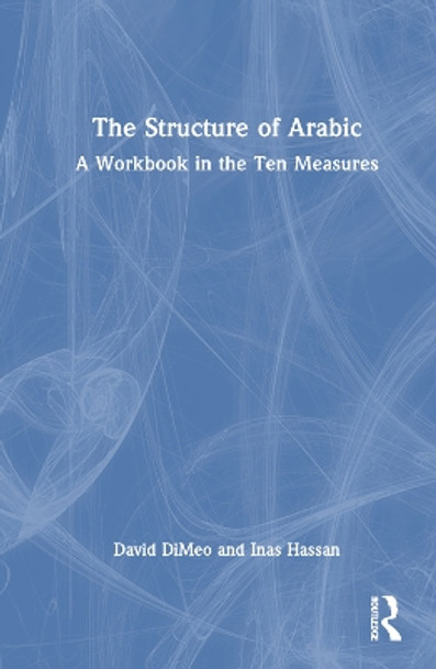 The Structure of Arabic: A Workbook in the Ten Measures David DiMeo 9781032542256