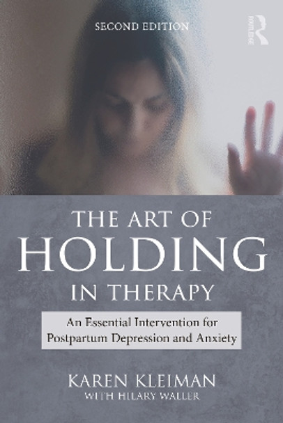 The Art of Holding in Therapy: An Essential Intervention for Postpartum Depression and Anxiety Karen Kleiman 9781032514208