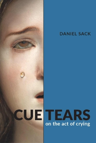 Cue Tears: On the Act of Crying Daniel Sack 9780472076901