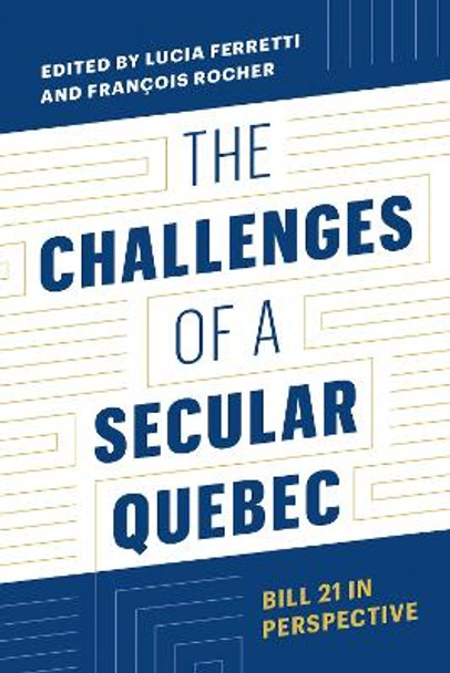 The Challenges of a Secular Quebec: Bill 21 in Perspective Lucia Ferretti 9780774868433
