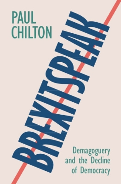 Brexitspeak: Demagoguery and the Decline of Democracy Paul Chilton 9781108744027