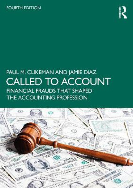 Called to Account: Financial Frauds that Shaped the Accounting Profession Paul M. Clikeman 9781032462844