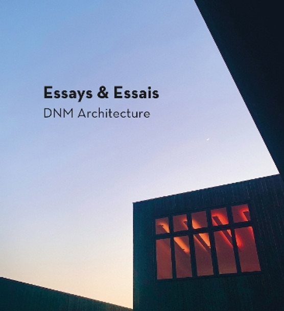 Essays & Essais: DNM Architecture David Marlatt 9781946226990