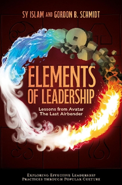 Elements of Leadership: Lessons from Avatar the Last Airbender Sy Islam 9781804550762