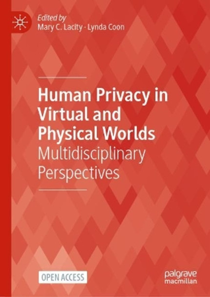 Human Privacy in Virtual and Physical Worlds: Multidisciplinary Perspectives Mary C. Lacity 9783031510656