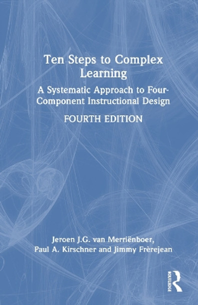 Ten Steps to Complex Learning: A Systematic Approach to Four-Component Instructional Design Jeroen J. G. van Merriënboer 9781032345086