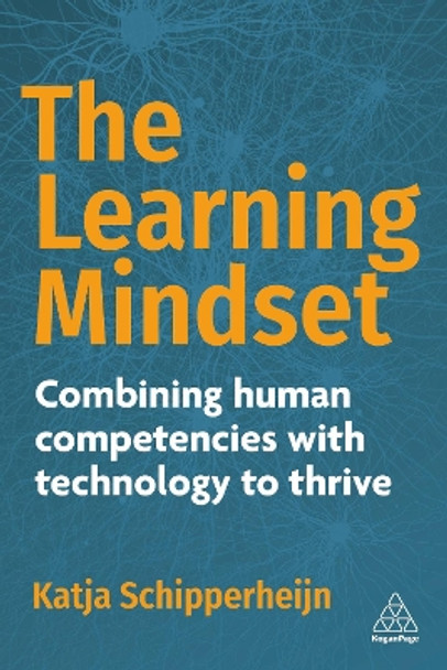 The Learning Mindset: Combining Human Competencies with Technology to Thrive Katja Schipperheijn 9781398617339