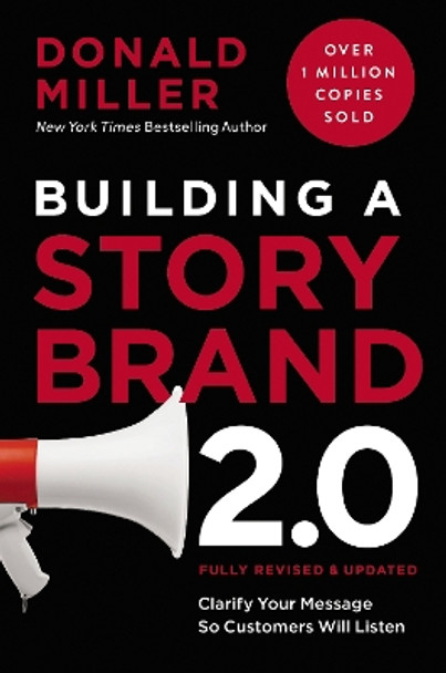 Building a StoryBrand 2.0: Clarify Your Message So Customers Will Listen Donald Miller 9781400251308