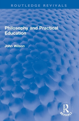 Philosophy and Practical Education John Wilson 9781032270821
