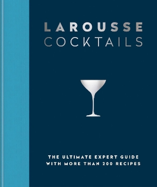 Larousse Cocktails: The ultimate expert guide with more than 200 recipes Editions Larousse 9780600638537