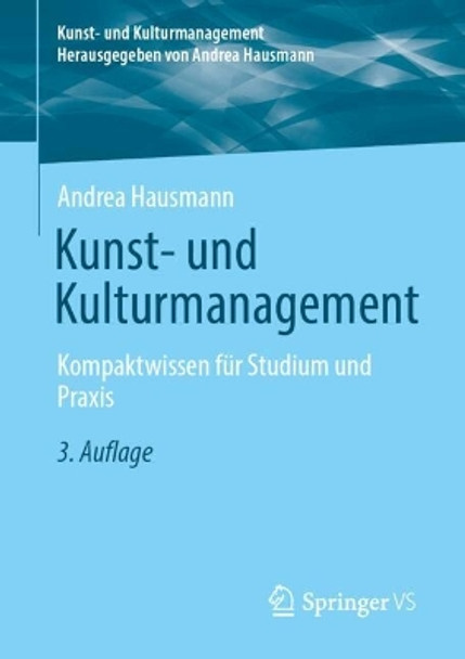 Kunst- und Kulturmanagement: Kompaktwissen für Studium und Praxis Andrea Hausmann 9783658443993