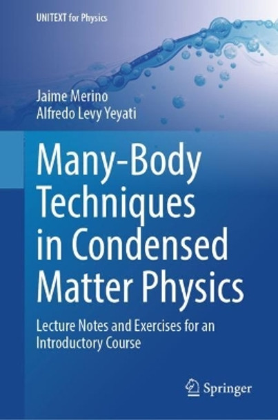 Many-Body Techniques in Condensed Matter Physics: Lecture Notes and Exercises for an Introductory Course Jaime Merino 9783031551420