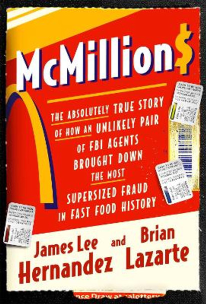 McMillions: The Absolutely True Story of How an Unlikely Pair of FBI Agents Brought Down the Most Supersized Fraud in Fast Food History Brian Lazarte 9781538720110