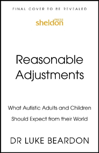 Reasonable Adjustments for Autistic Children: How to Make Their World Better Luke Beardon 9781399815956
