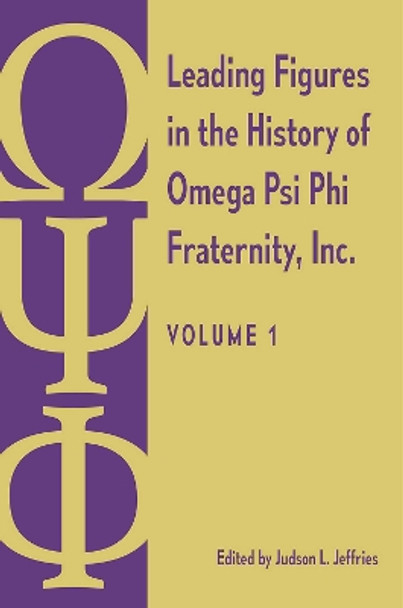 Leading Figures in the History of Omega Psi Phi Fraternity, Inc.: Volume 1 Judson L. Jeffries 9780813079226