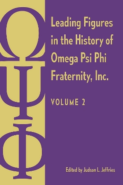 Leading Figures in the History of Omega Psi Phi Fraternity, Inc.: Volume 2 Judson L. Jeffries 9780813080857