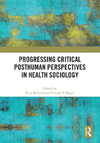 Progressing Critical Posthuman Perspectives in Health Sociology Kim McLeod 9781032812496