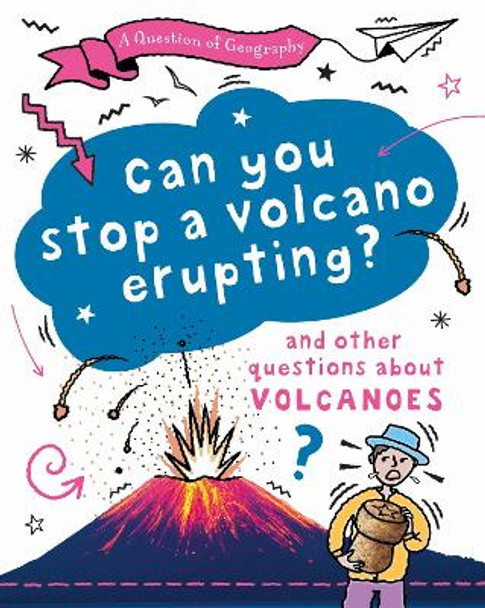 A Question of Geography: Can You Stop a Volcano Erupting?: and other questions about volcanoes Paula Richardson 9781526325938