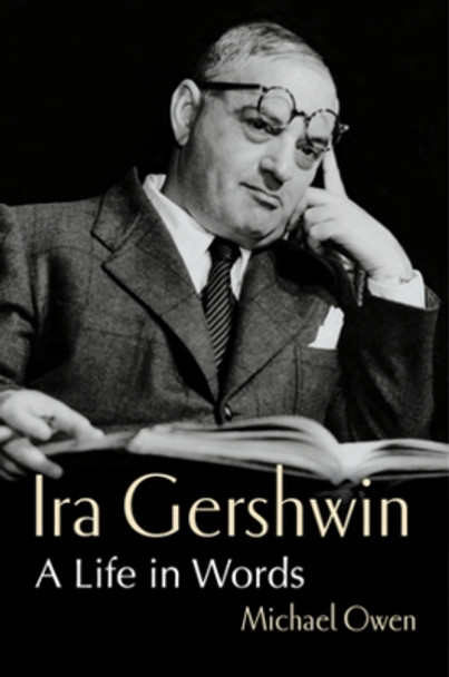 Ira Gershwin: A Life in Words Michael Owen 9781324091813