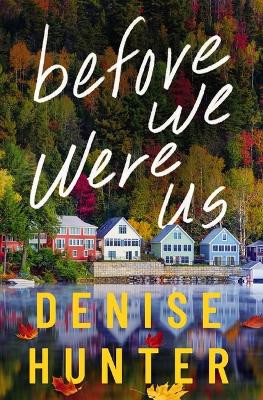 Before We Were Us Denise Hunter 9780840716682