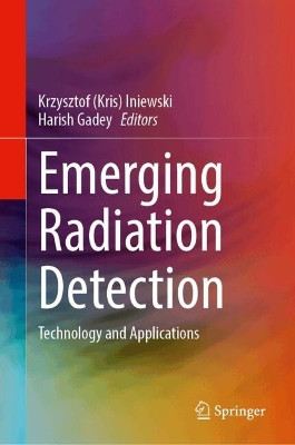 Emerging Radiation Detection: Technology and Applications Kris Iniewski 9783031638961