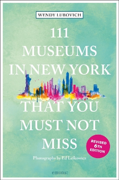 111 Museums in New York That You Must Not Miss Wendy Lubovich 9783740823740