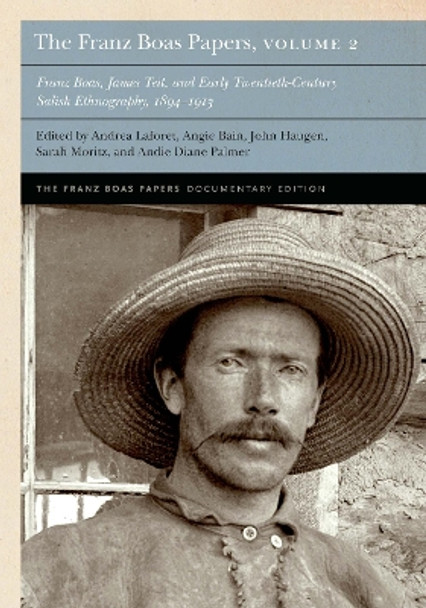 The Franz Boas Papers, Volume 2: Franz Boas, James Teit, and Early Twentieth-Century Salish Ethnography Franz Boas 9781496235718