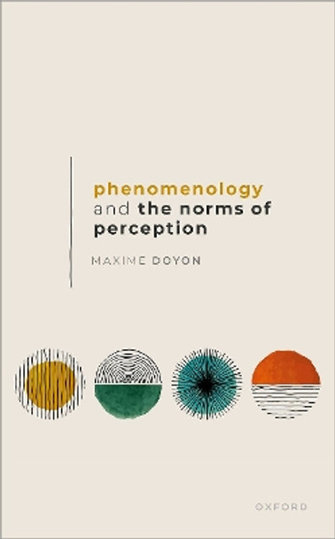 Phenomenology and the Norms of Perception Maxime Doyon 9780198884224