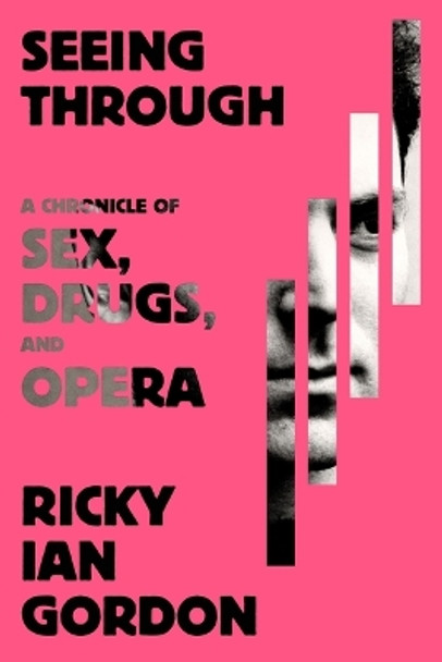 Seeing Through: A Chronicle of Sex, Drugs, and Opera Ricky Ian Gordon 9780374605728