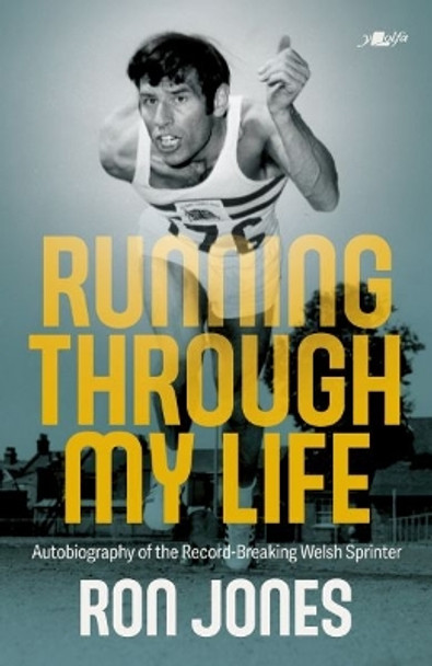 Running Through My Life: Autobiography of the record-breaking Welsh sprinter Ron Jones 9781800995734