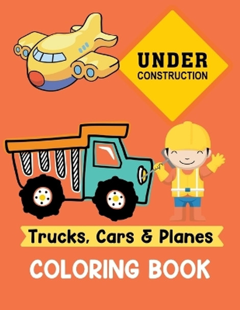 Trucks Cars and Planes Coloring Book: A Fun Activity Vehicle & Construction Coloring Page for Toddlers & Preschoolers, Age 3-8 by Little Kids Creative Press 9781709498565