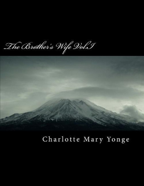 The Brother's Wife Vol.I by Charlotte Mary Yonge 9781985779044