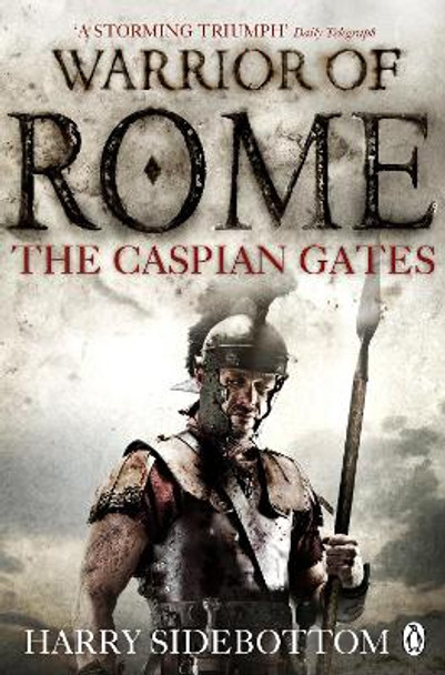Warrior of Rome IV: The Caspian Gates by Harry Sidebottom