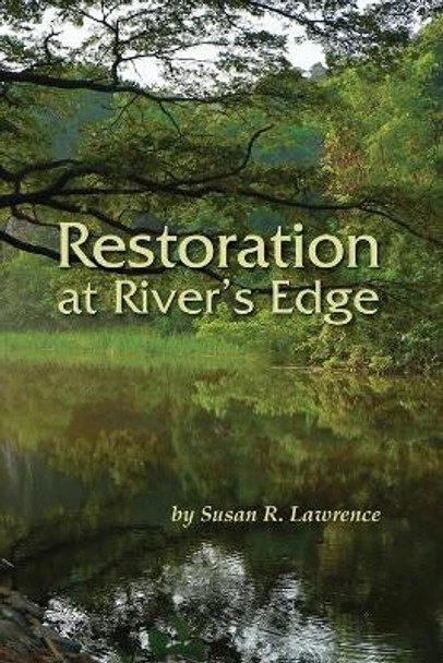 Restoration at River's Edge by Susan R Lawrence 9781946985132