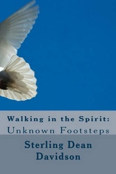 Walking in the Spirit: : Unknown Footsteps by Sterling Dean Davidson 9781500166588