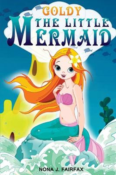 Goldy The Little Mermaid Book 1: Children's Books, Kids Books, Bedtime Stories For Kids, Kids Fantasy Book by Nona J Fairfax 9781539474241